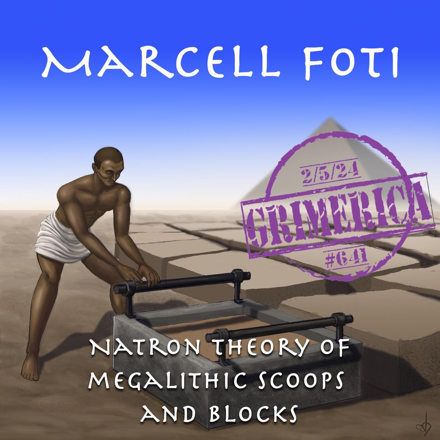 #641 - Marcell Foti - The Natron Theory of Megalithic Building