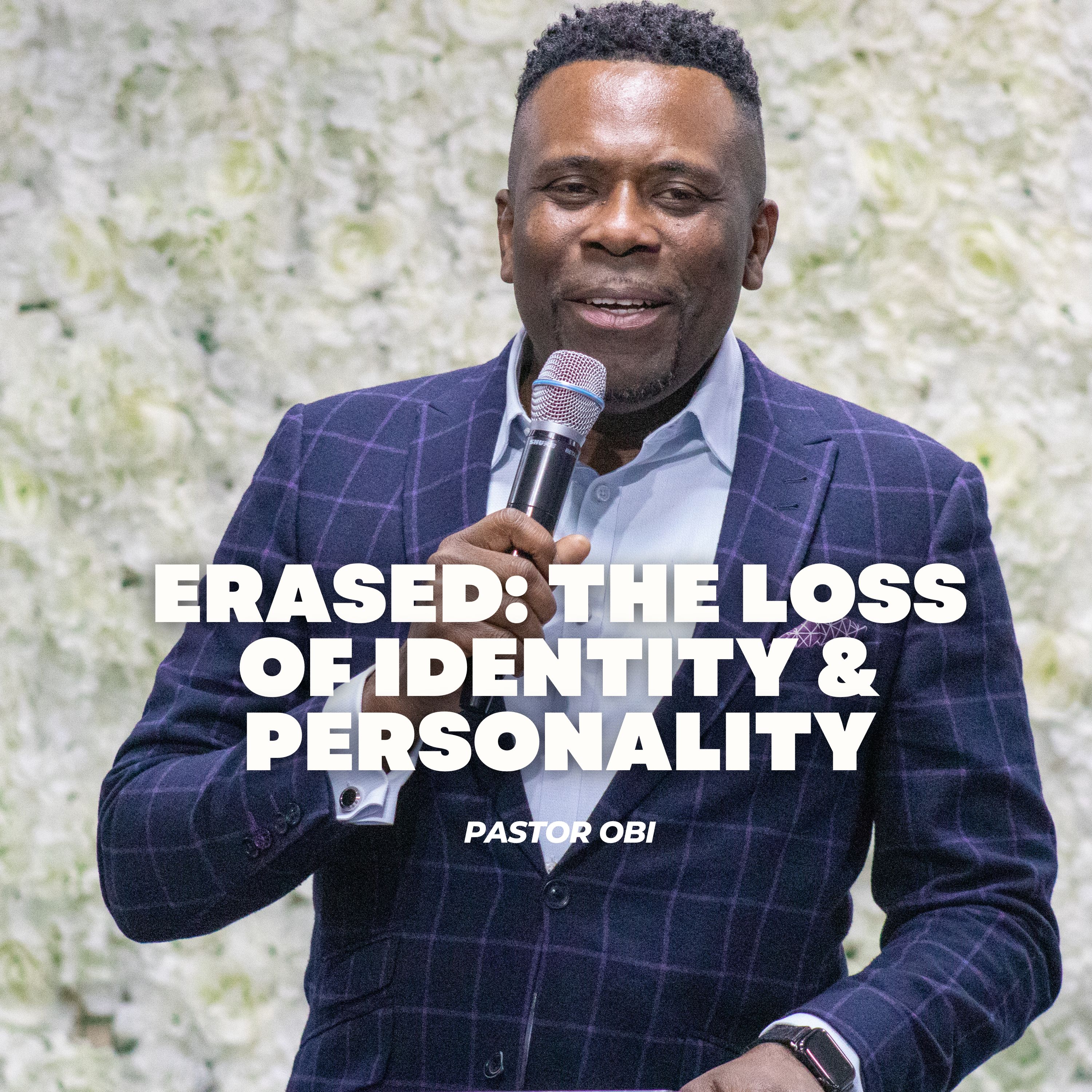 ERASED: The Loss Of Identity & Personality - Pastor Obi