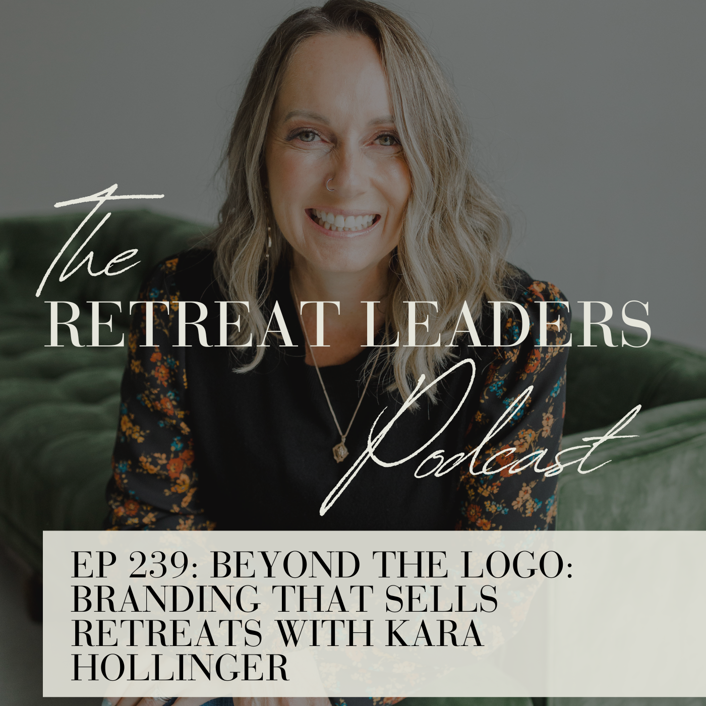 EP 239 Beyond the Logo: Branding That Sells Retreats with Kara Hollinger