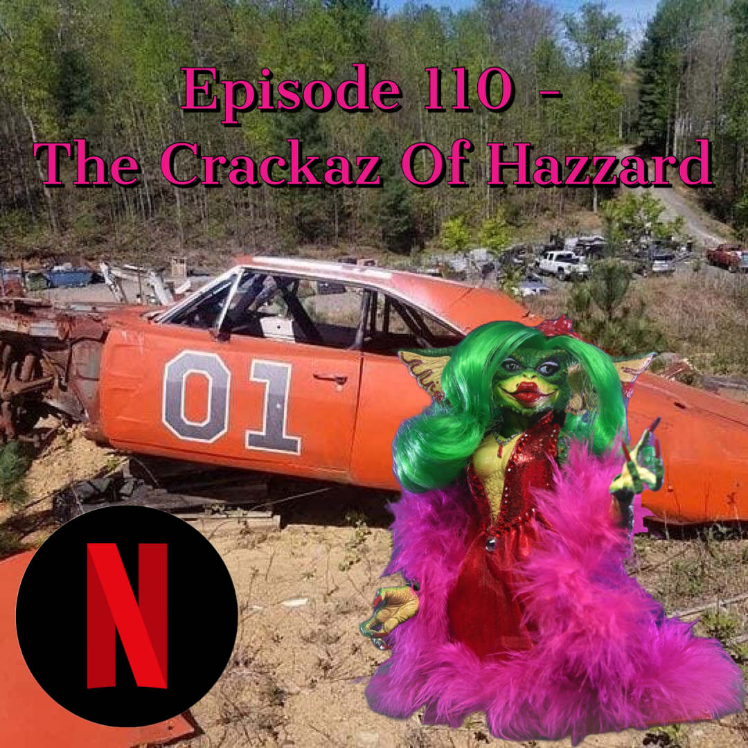 Episode 110 - The Crackaz Of Hazzard