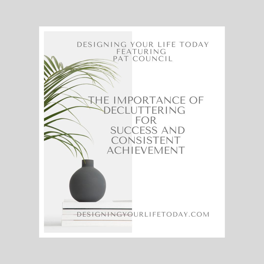The Importance of Decluttering for Success and Consistent Achievement