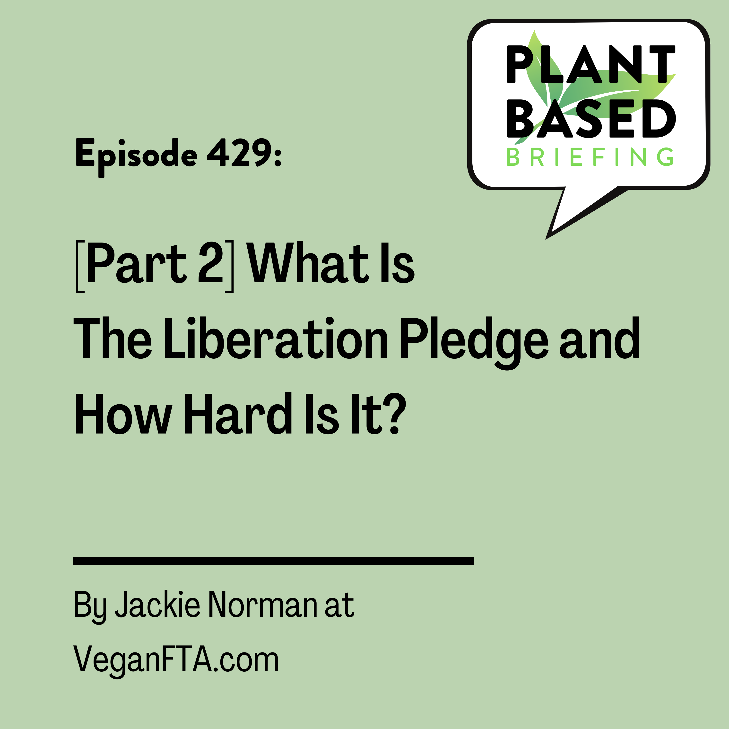 429: [Part 2] What Is The Liberation Pledge and How Hard Is It? By Jackie Norman at VeganFTA.com.