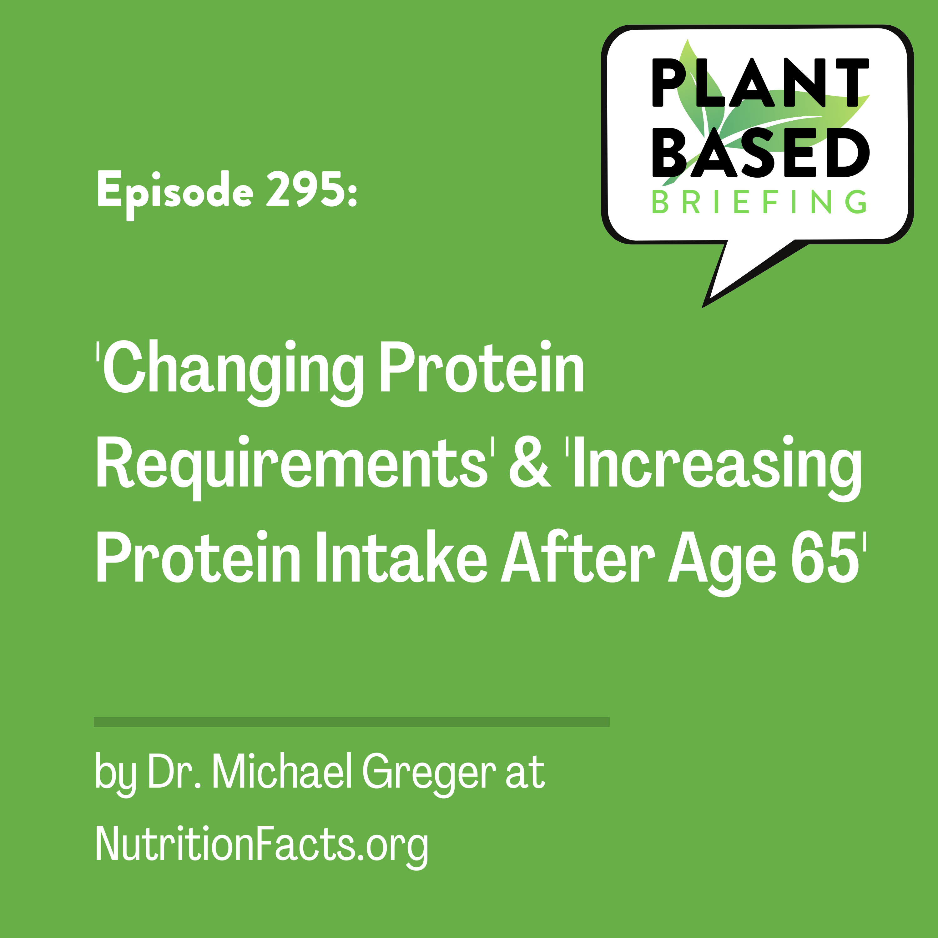 295: ‘Changing Protein Requirements’ & ‘Increasing Protein Intake After Age 65’ by Dr. Michael Greger at NutritionFacts.org