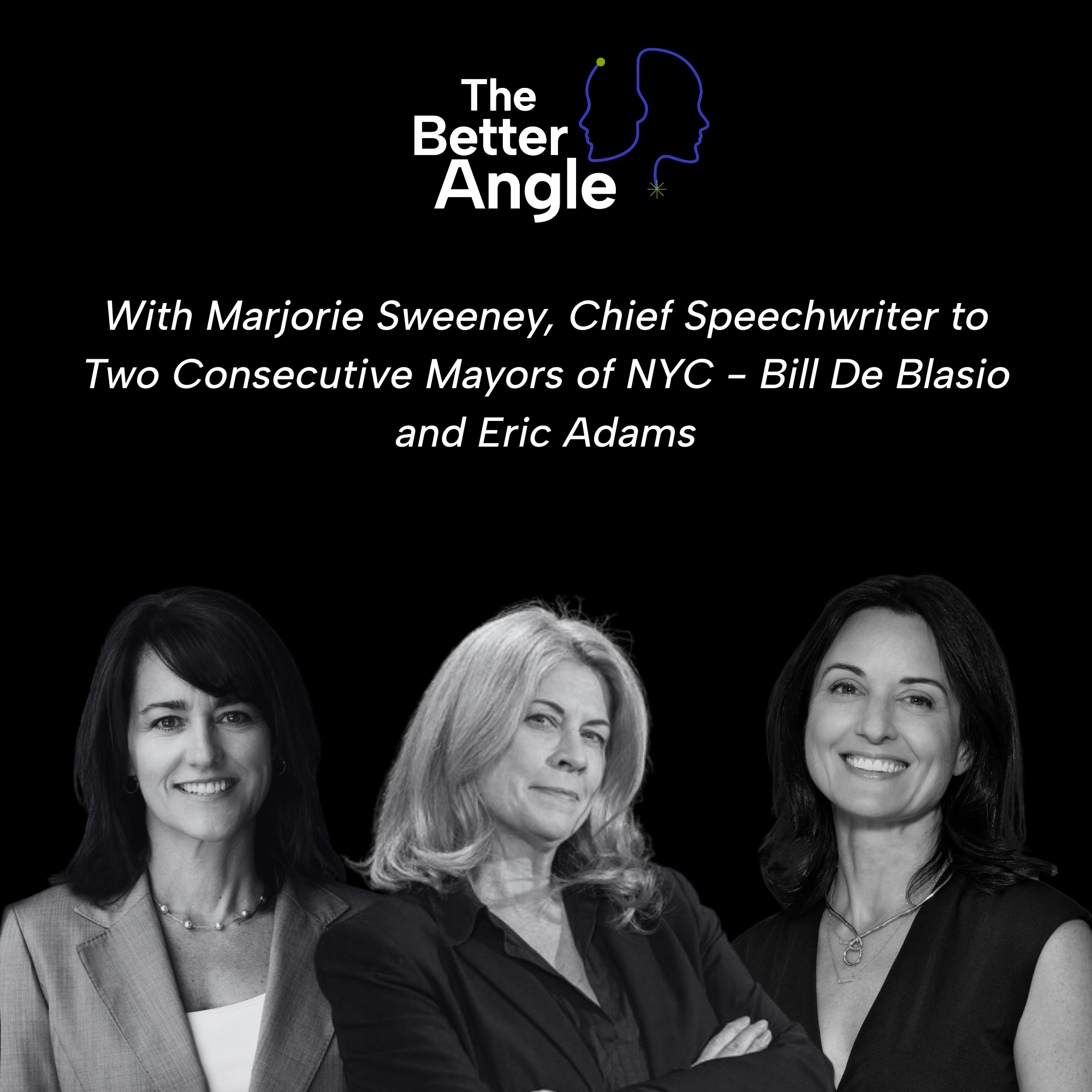A Better Angle on Political Communications with Marjorie Sweeney, Chief Speechwriter to Two Consecutive Mayors of NYC – Bill De Blasio and Eric Adams