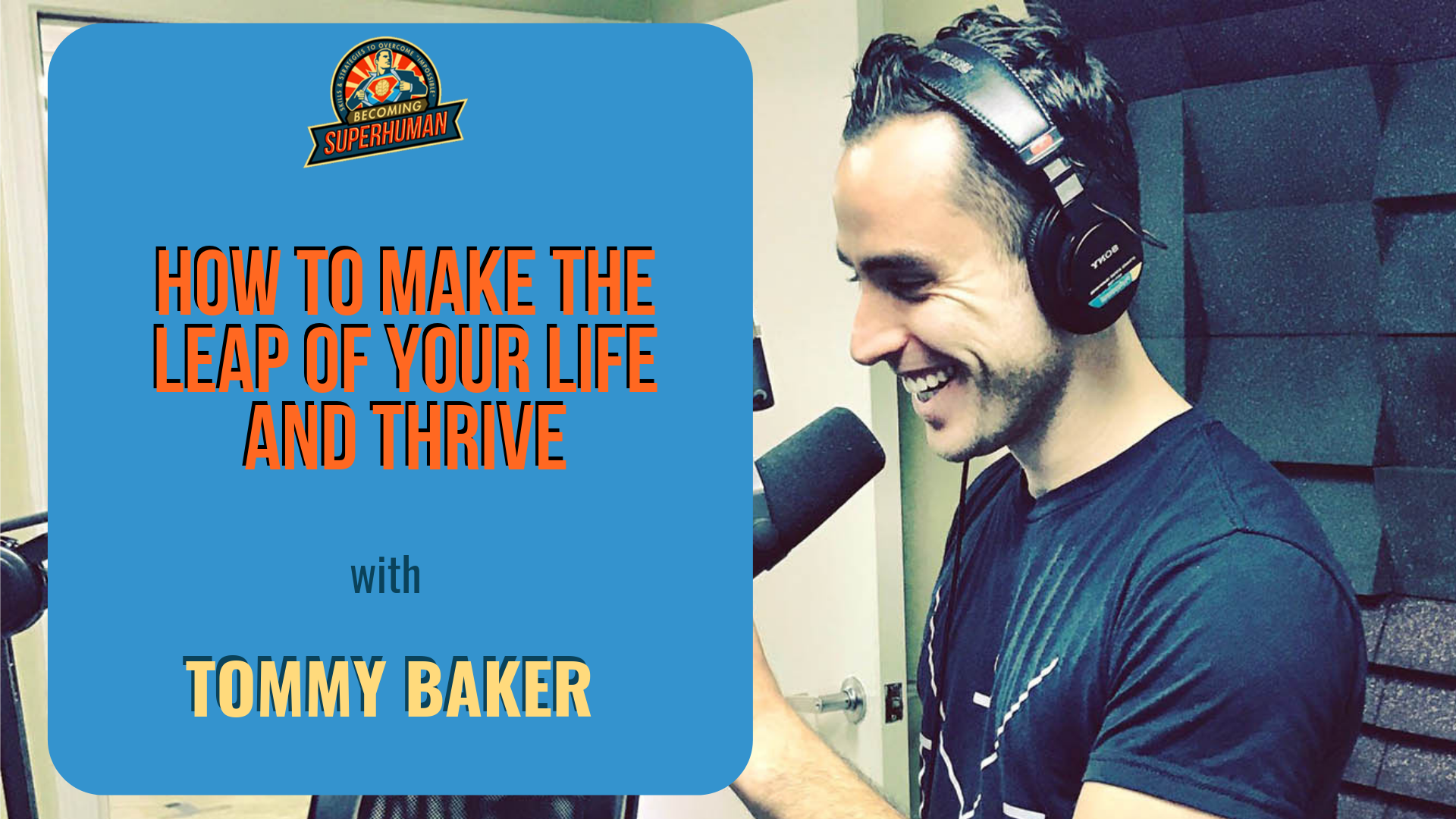 Ep. 220: How To Make The Leap Of Your Life And Thrive W/ Tommy Baker