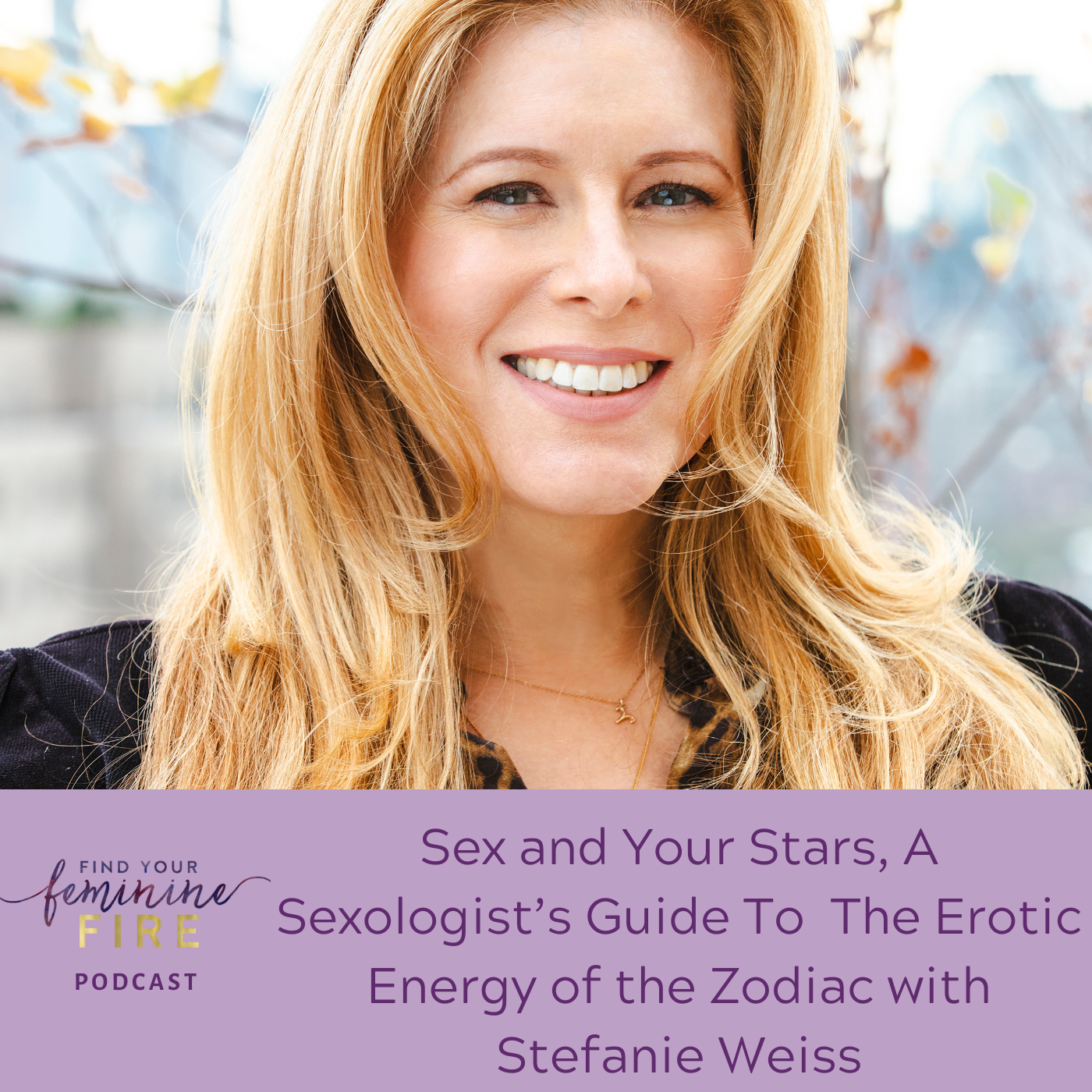 cover of episode Sex and Your Stars, Tapping Into The Erotic Energy of the Zodiac with Stefanie Iris Weiss