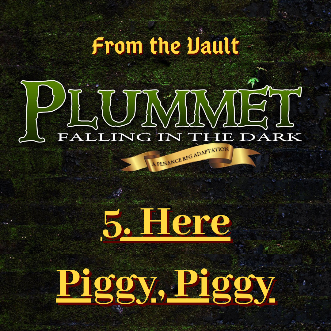 From The Vault: Plummet 5. Here Piggy, Piggy