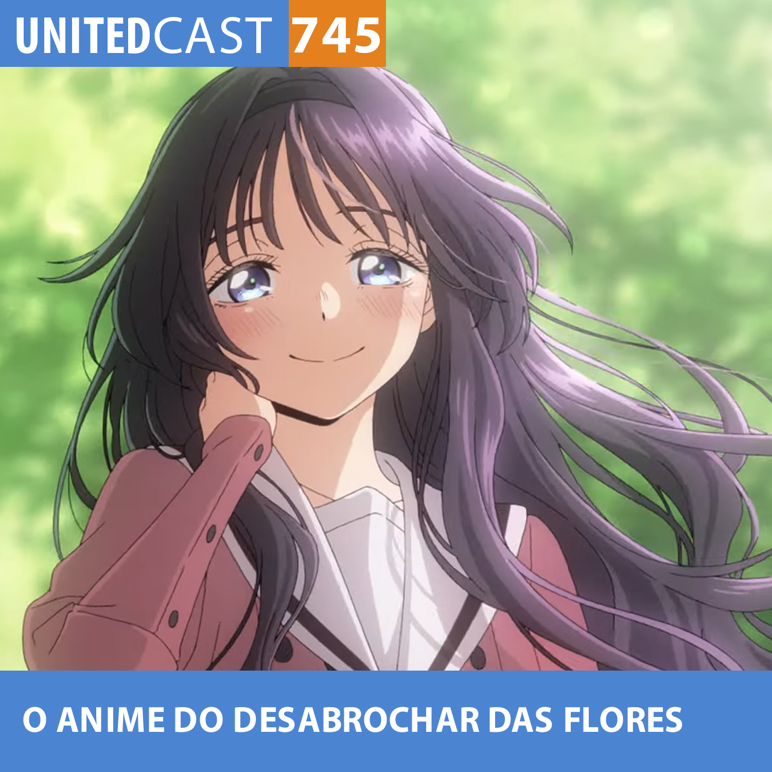 UNITEDcast #745 - O ANIME DO DESABROCHAR DAS FLORES (kaoru hana wa rin to saku)