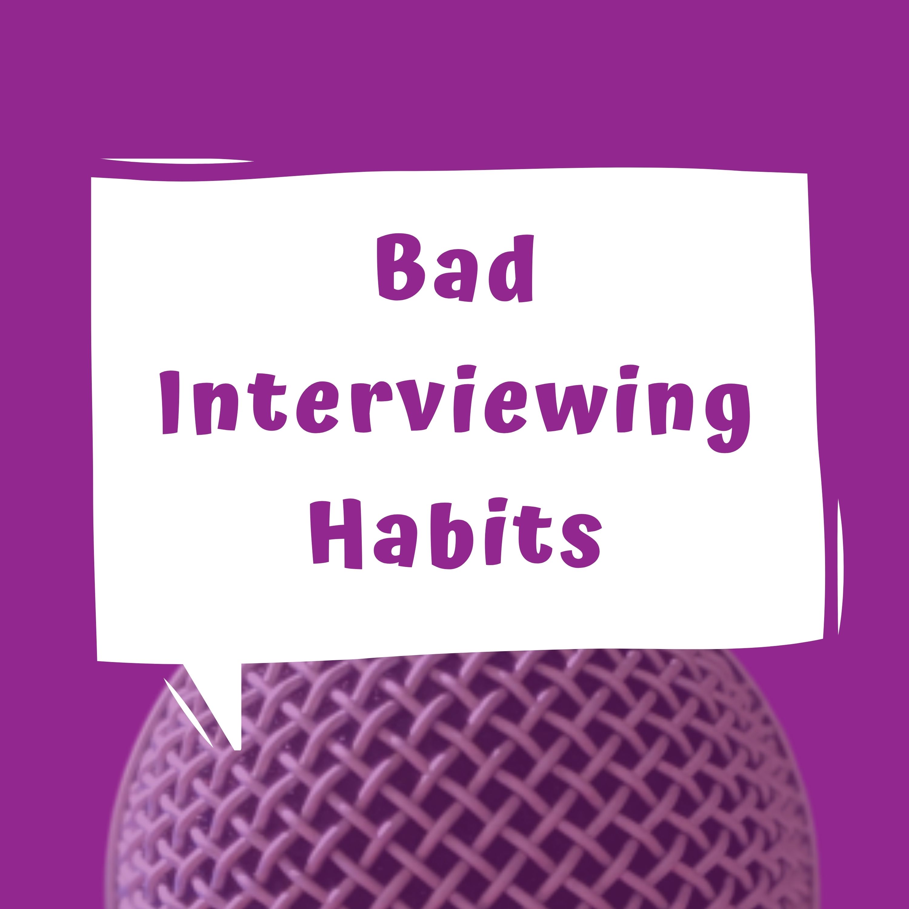 Bad Interviewing Habits - EP 32