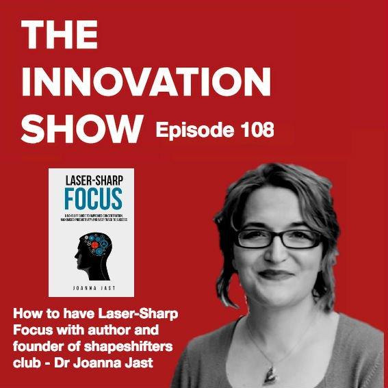 EP 108: How to have Laser-Sharp Focus with Dr Joanna Jast