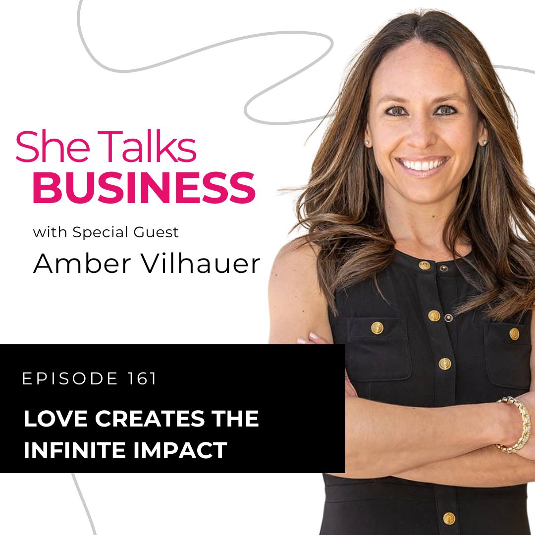 Ep. 161 - Love Creates the Infinite Impact with Amber Vilhauer