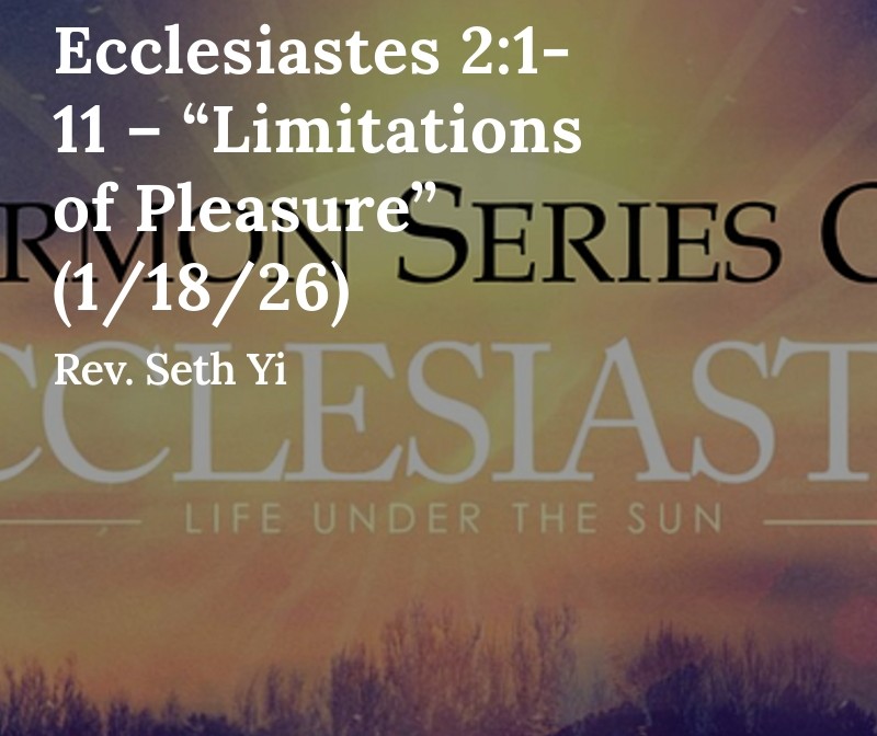 Ecclesiastes 2:1-11 – "Limitations of Pleasure" (1/18/26)