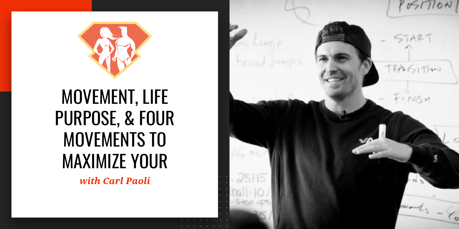 Ep. 16: Carl Paoli on Movement, Life Purpose, & Four Movements to Maximize Your Performance