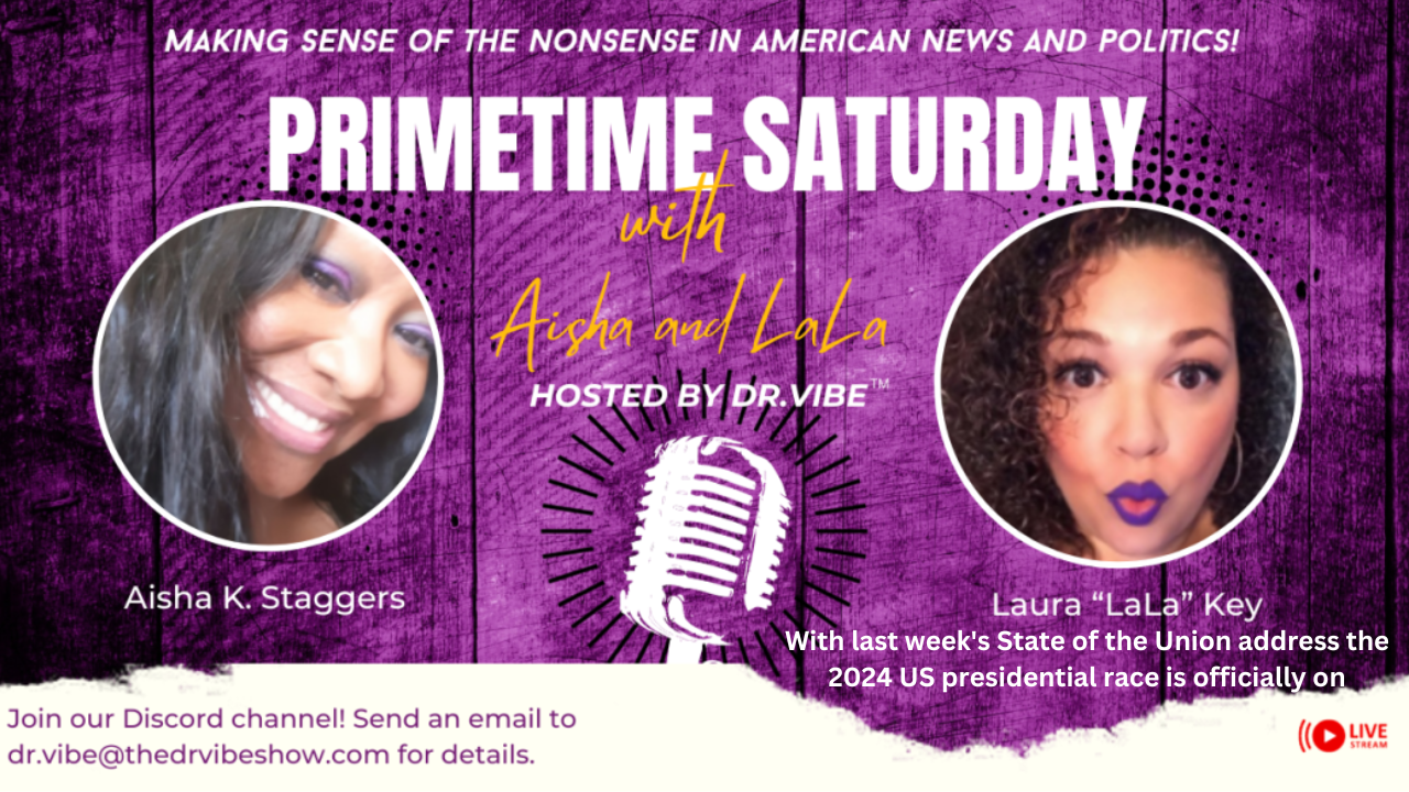 The Dr. Vibe Show™: Aisha K. Staggers & Laura “La La” Key “Primetime Saturday With Aisha & La La – March 9, 2024″