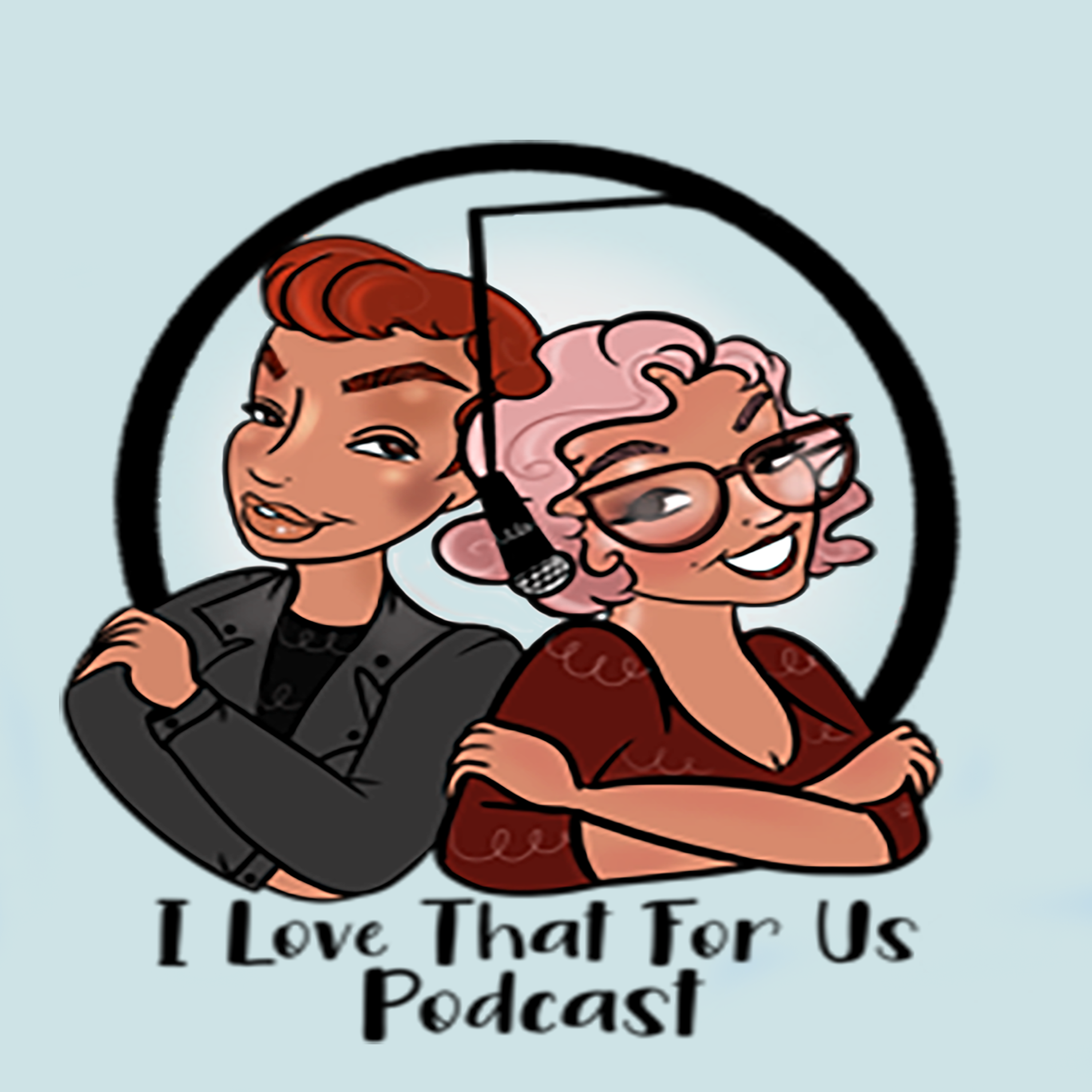 I Love That For Us Podcast