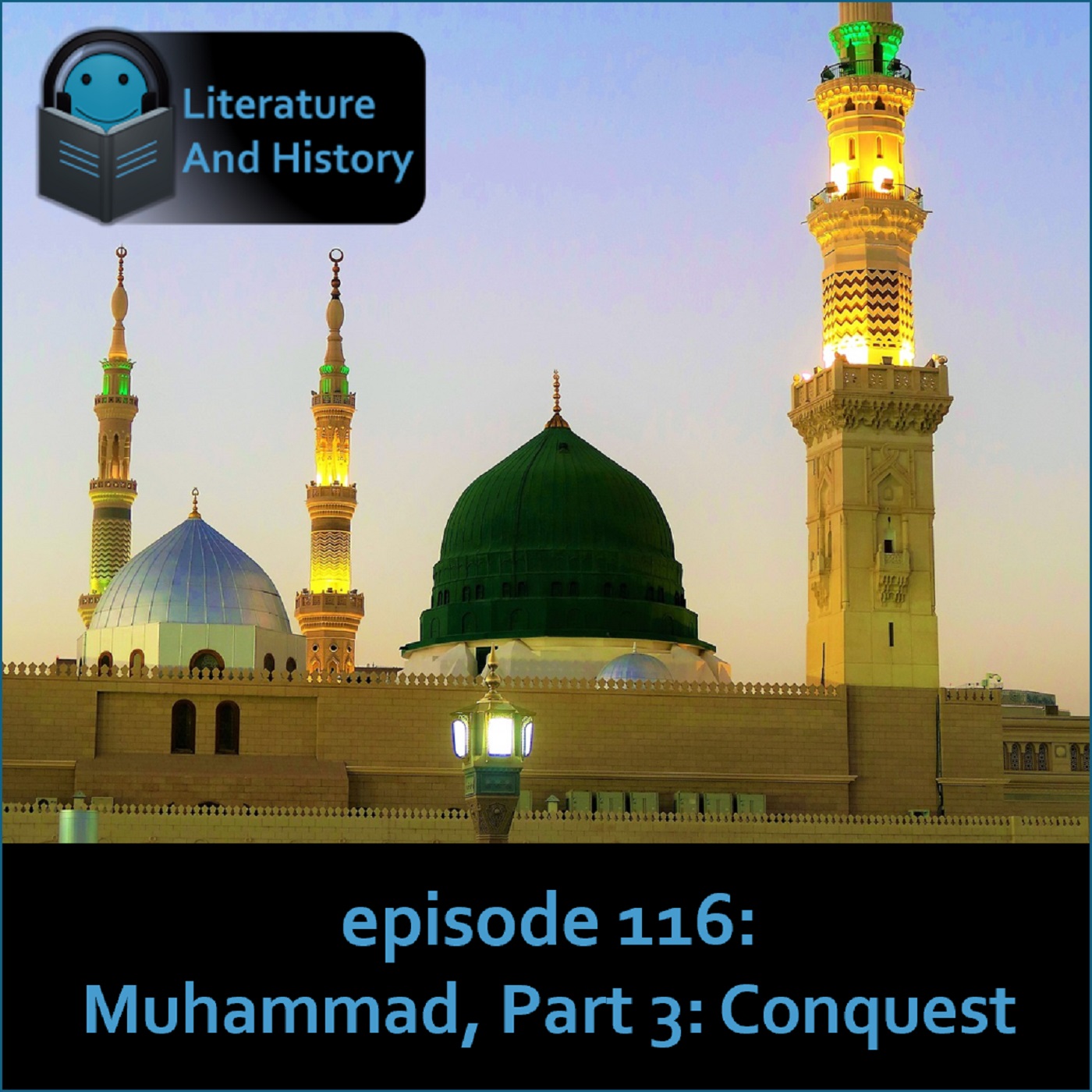 Episode 116: The Life of Muhammad, Part 3: Conquest