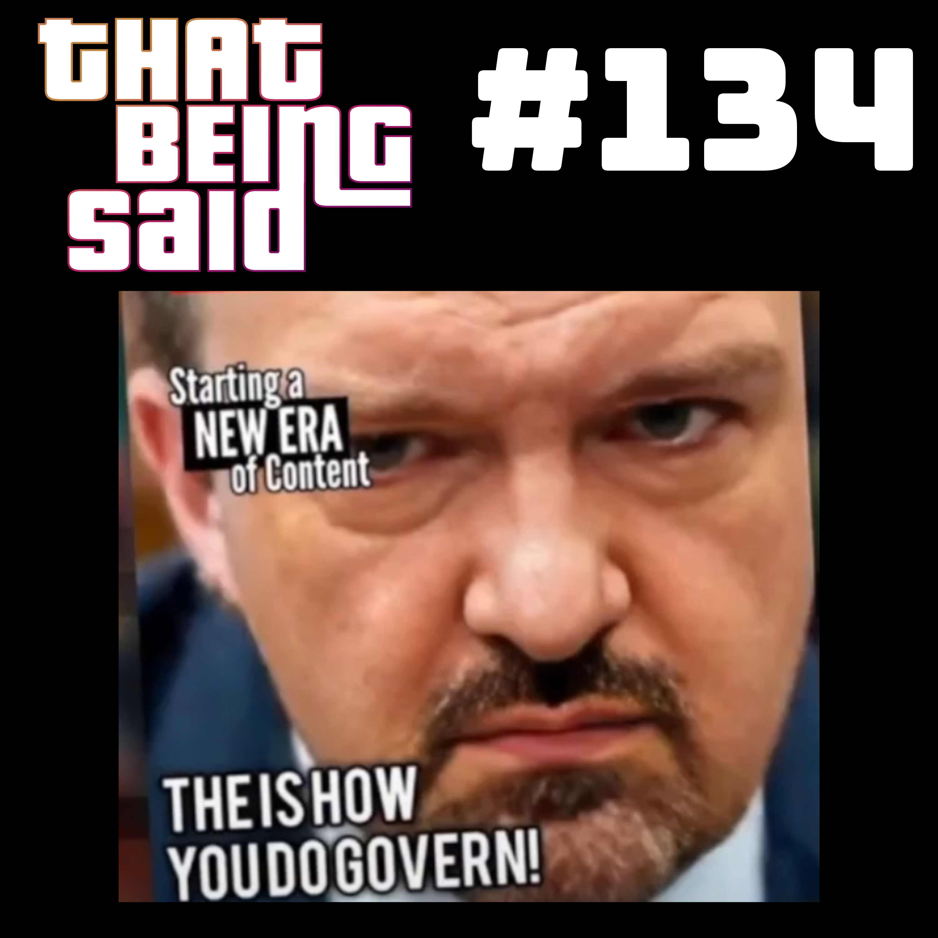 That Being Said 134 - THEISHOWYOUDOPODCAST!
