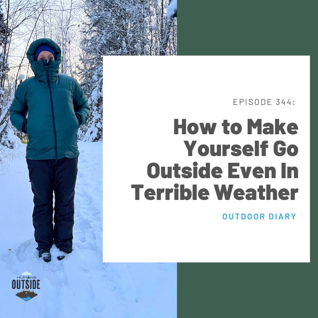 344: How to Make Yourself Go Outside Even In Terrible Weather (Outdoor Diary)