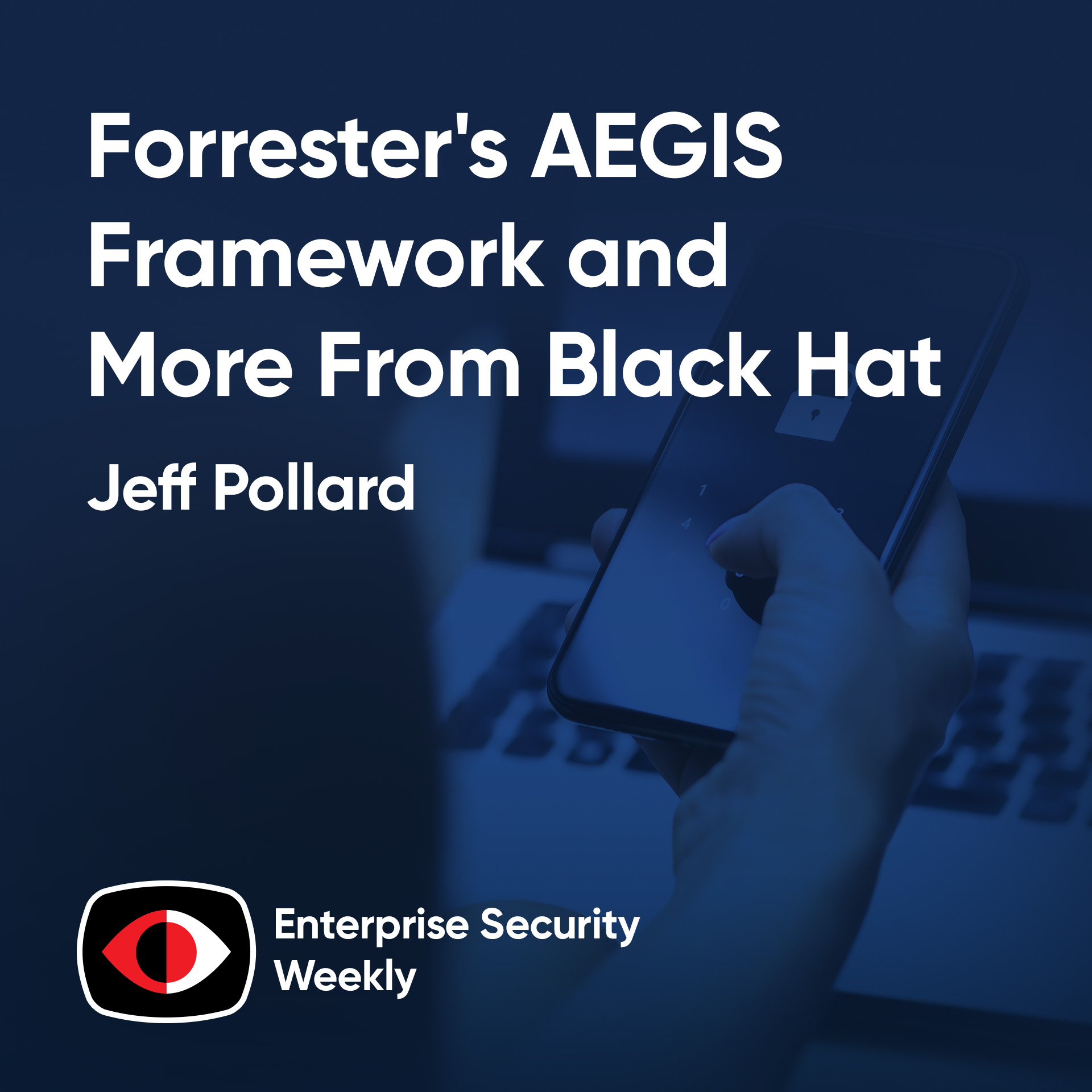 Forrester's AEGIS Framework, the weekly news, and interviews with Fortra and Island - Jeff Pollard, Rohit Dhamankar, Michael Leland - ESW #424