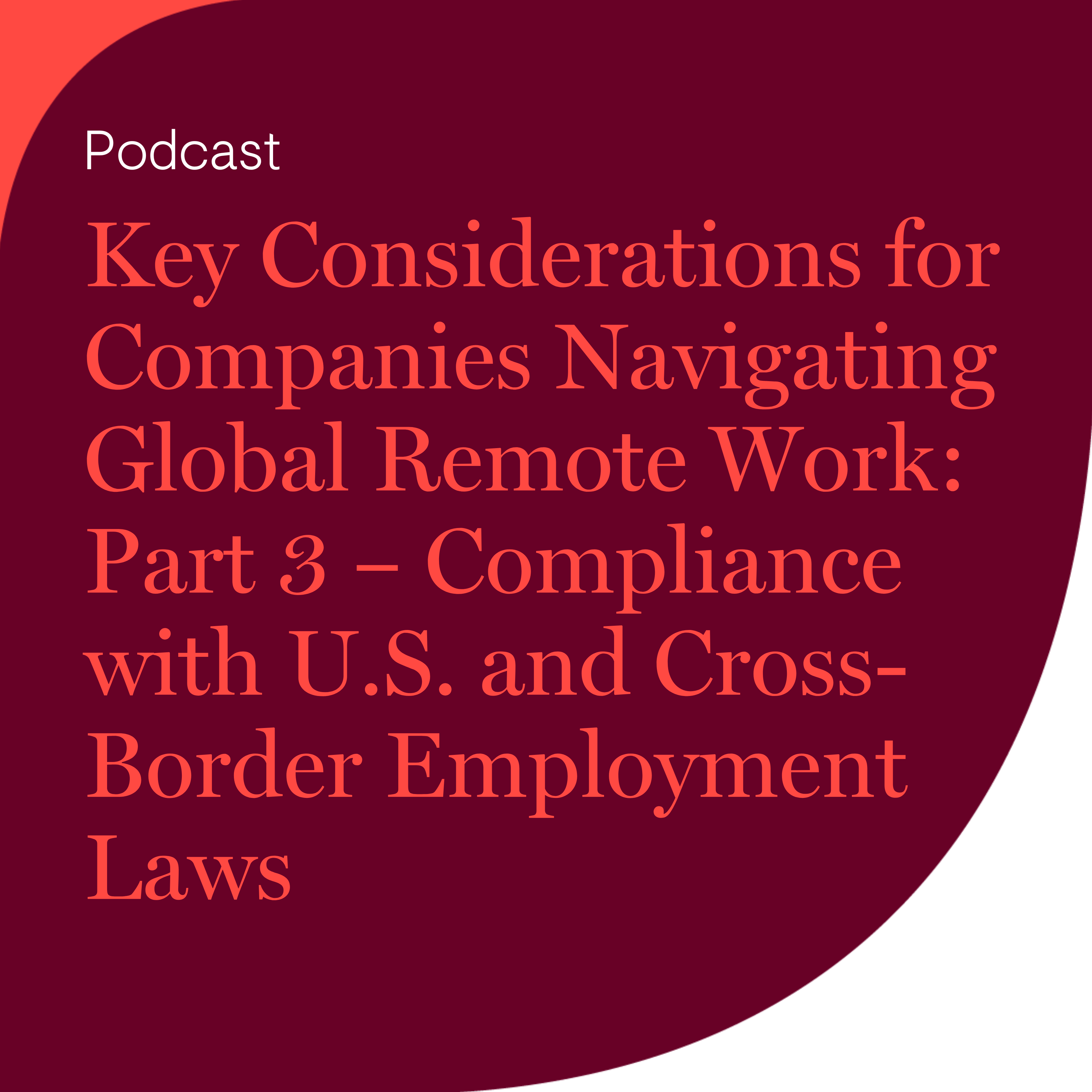 Key Considerations for Companies Navigating Global Remote Work: Part 3 – Compliance with U.S. and Cross-Border Employment Laws