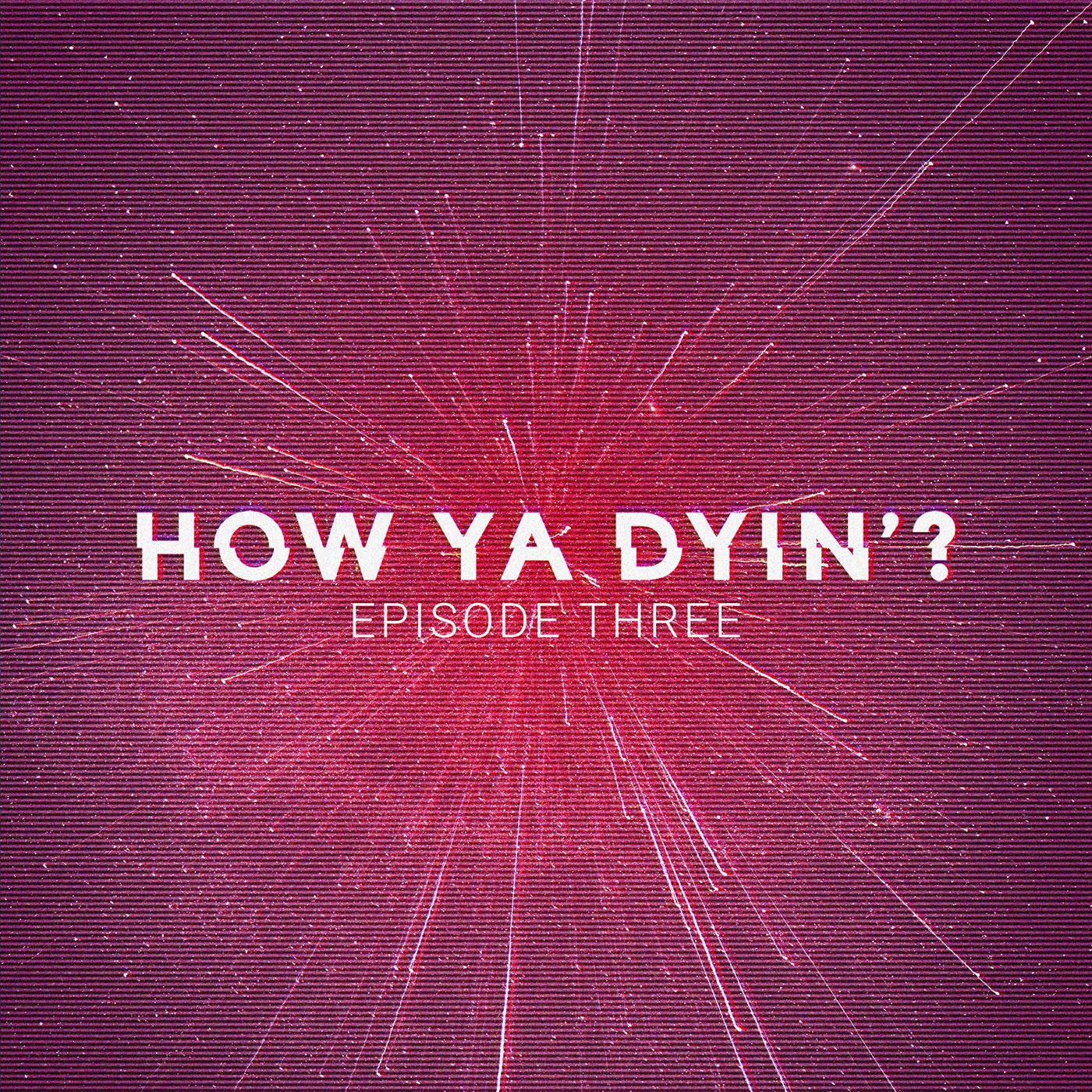 How Ya Dyin\'?