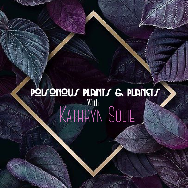 Poisonous Plants & Planets with Kathryn Solie