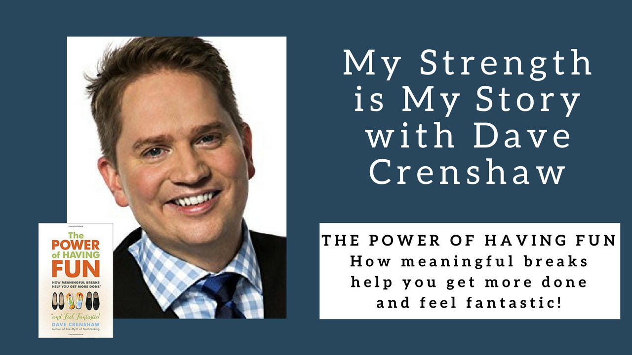 985 My Strength Is My Story with Dave Crenshaw, The Power of Having Fun