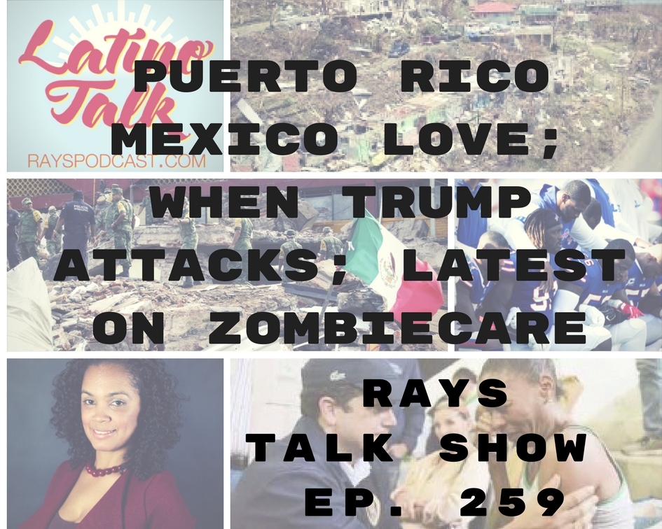 RP259: Puerto Rico And Mexico Love; When Trump Attacks; Latest on Zombiecare