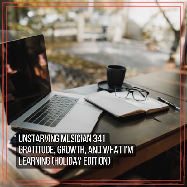 341 Gratitude, Growth, and What I'm Learning (Holiday Edition)
