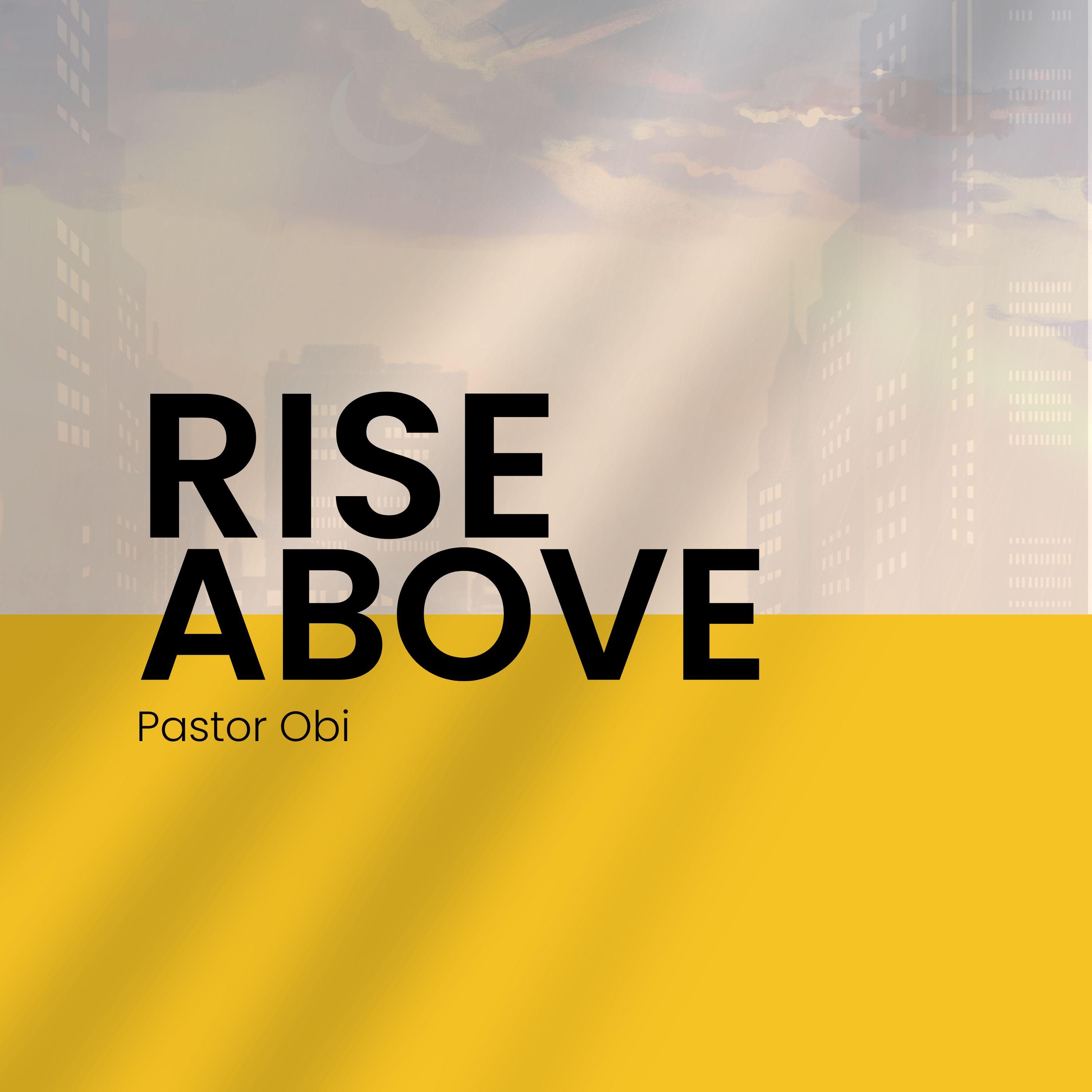 Rise Above - Pastor Obi