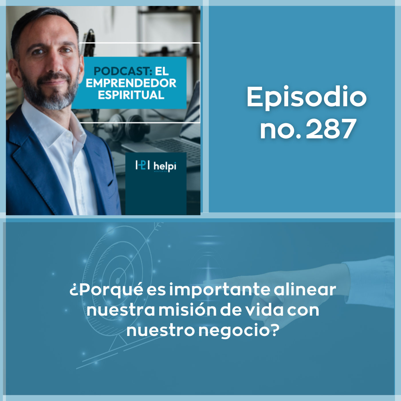 287 - ¿Porqué es importante alinear nuestra misión de vida con nuestro negocio?