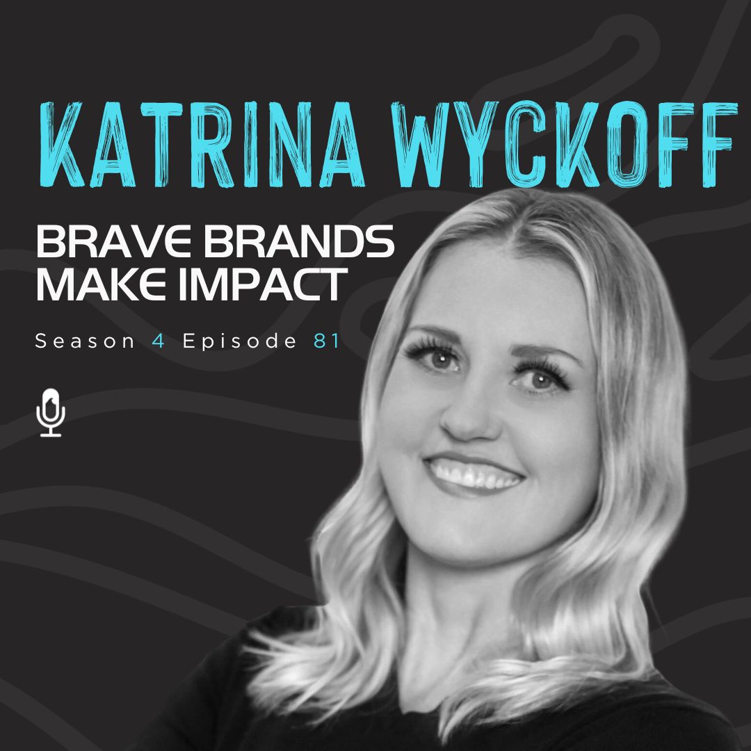 Katrina Wyckoff | Brave Brands make Impact