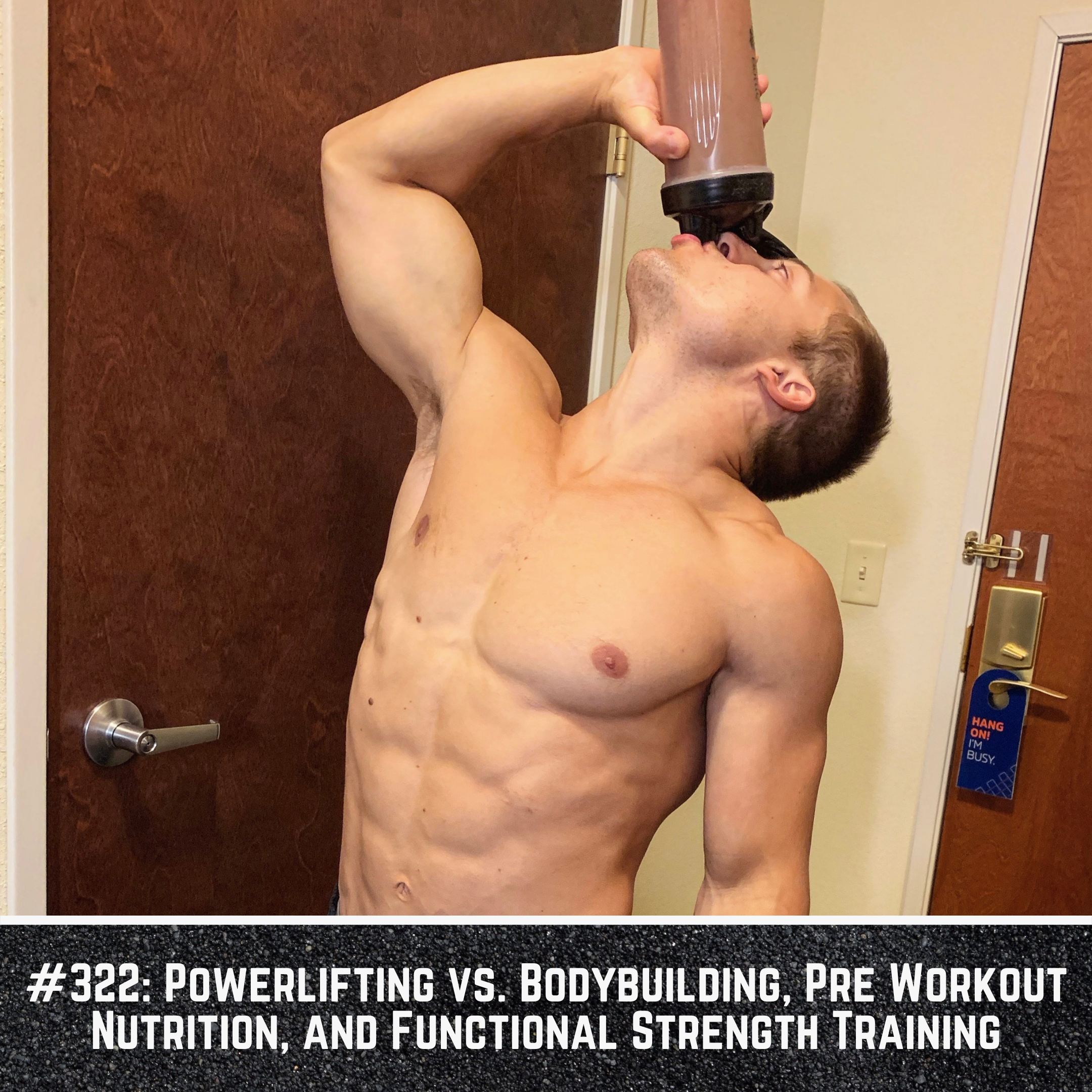 322: Powerlifting vs. Bodybuilding, Pre Workout Nutrition, and Functional Strength Training