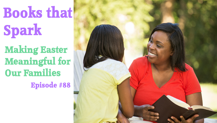Episode 88-Making Easter Meaningful for Our Families