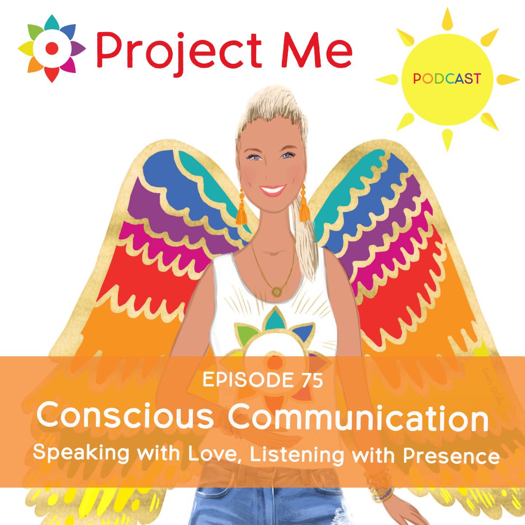 #75 Conscious Communication: Speaking with Love, Listening with Presence