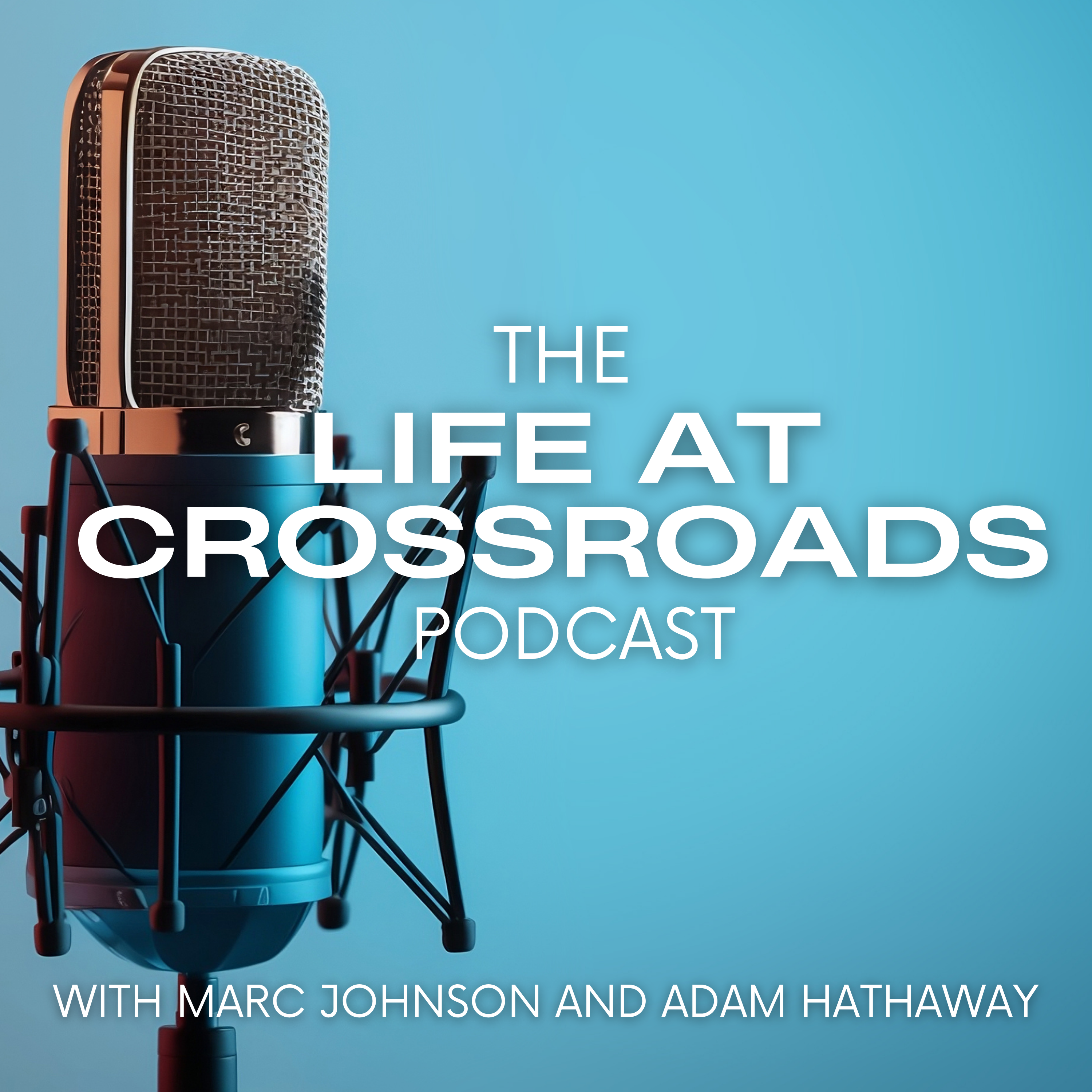 Life at Crossroads Podcast