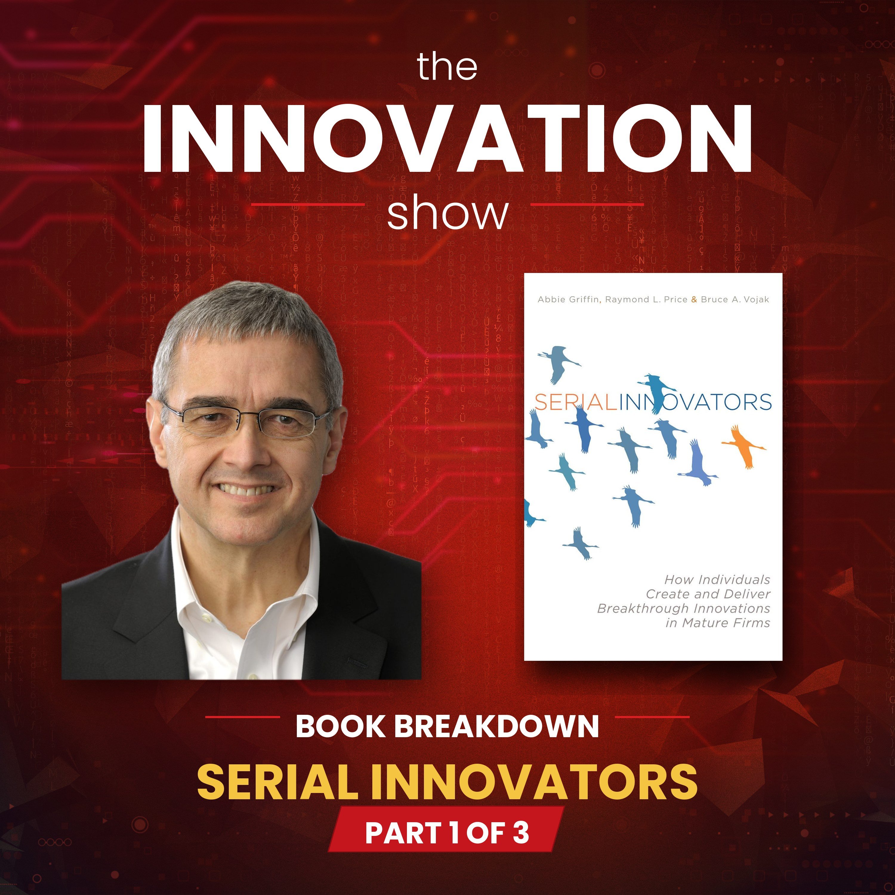 Bruce Vojak — Serial Innovators: The Hidden Power Inside Mature Firms (Part 1)