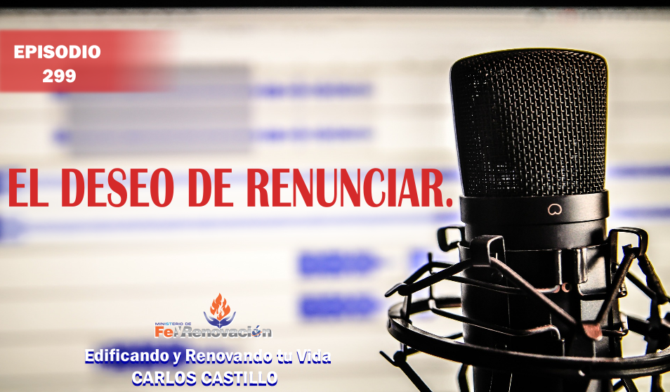 Episodio #299-El Deseo de Renunciar.
