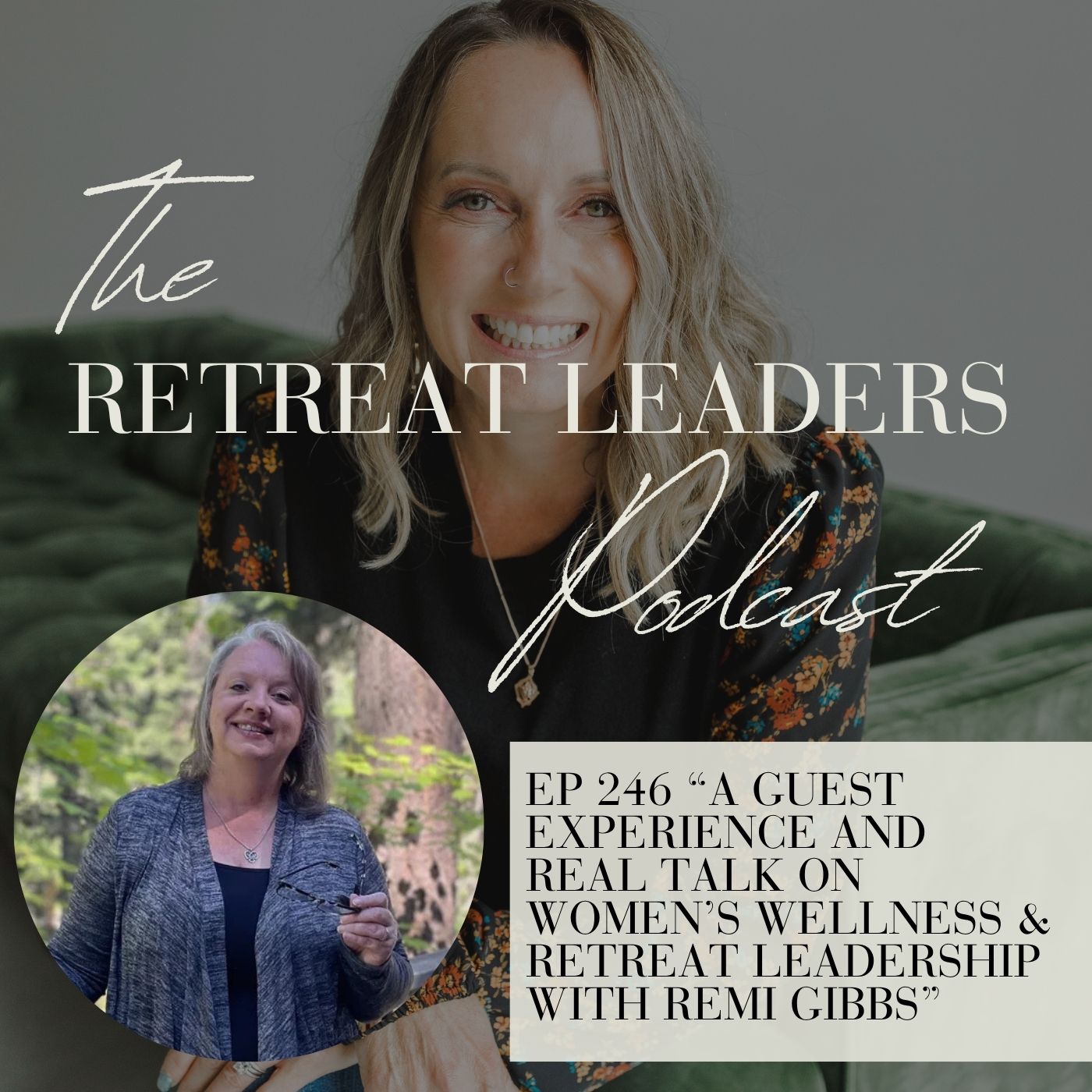 EP 246 A Guest Experience and Real Talk on Women's Wellness & Retreat Leadership with Remi Gibbs