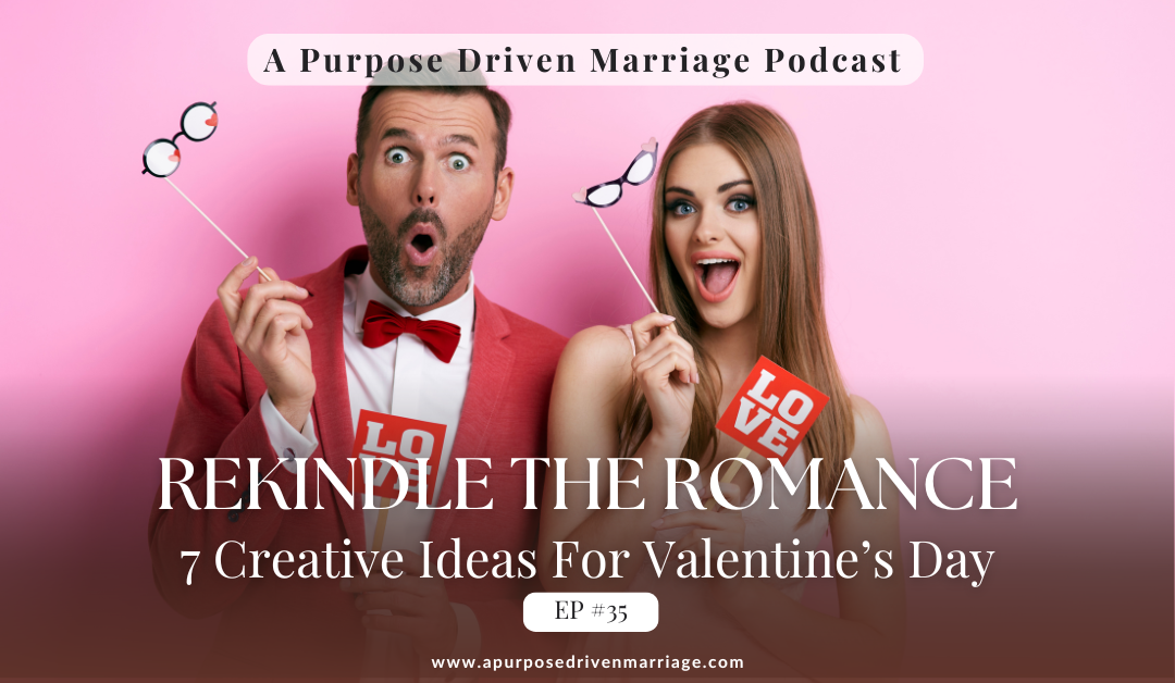 Rekindle The Romance: 7 Creative Ideas for Valentine's Day