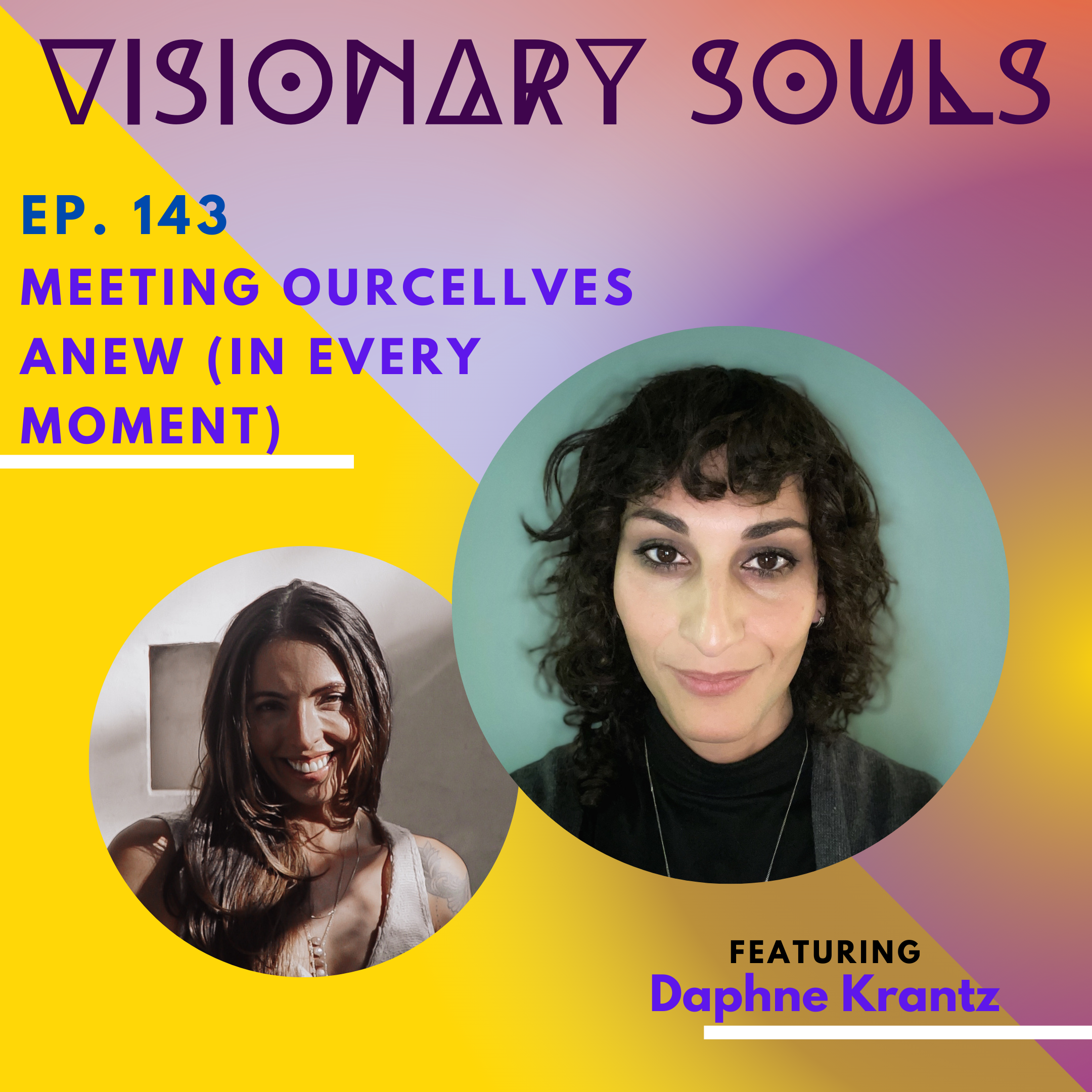 Ep 143: Daphne Krantz | Meeting OurCELLves Anew (in Every Moment)