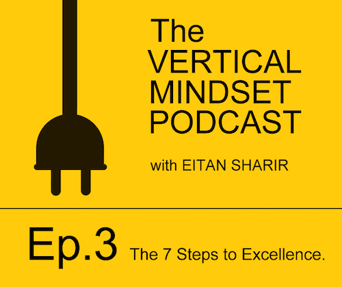 Ep 3 - The 7 Steps to Excellence | with Eitan Sharir & Sasja Chomos