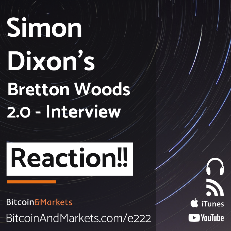 Simon Dixon's Bretton Woods 2.0 Interview Reaction - E222