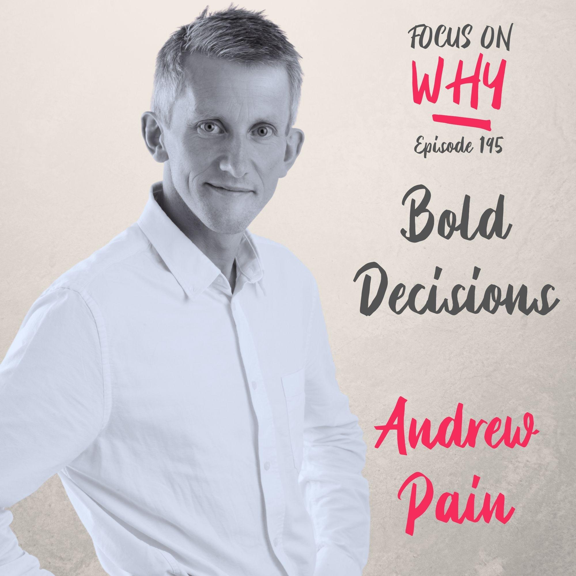 195 Bold Decisions with Andrew Pain