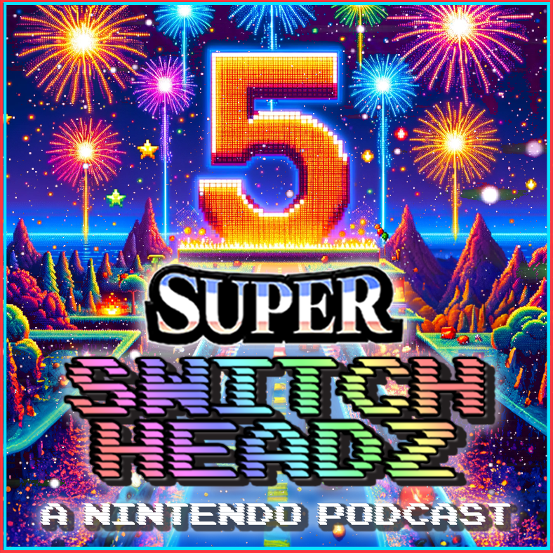 The Super Switch Headz 5 Year Anniversary Show - #244