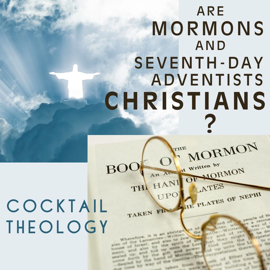 Are Mormons & Seventh-Day Adventists Christians?