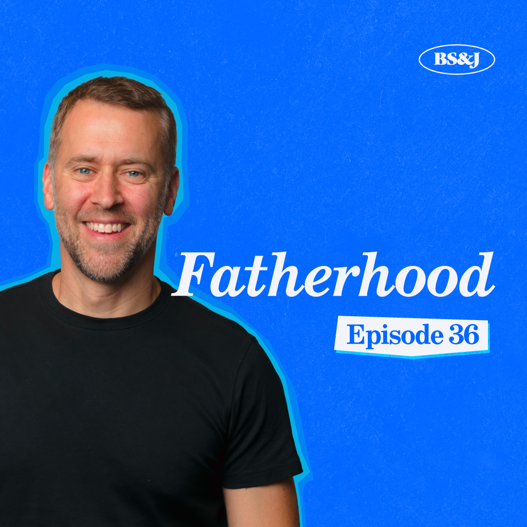 Episode 36 - Fatherhood