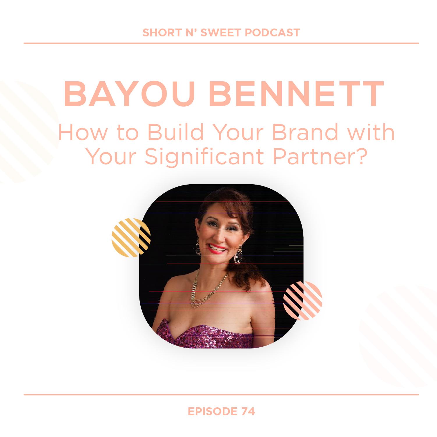 74. How to Build Your Brand with Your Significant Partner? with Bayou Bennett