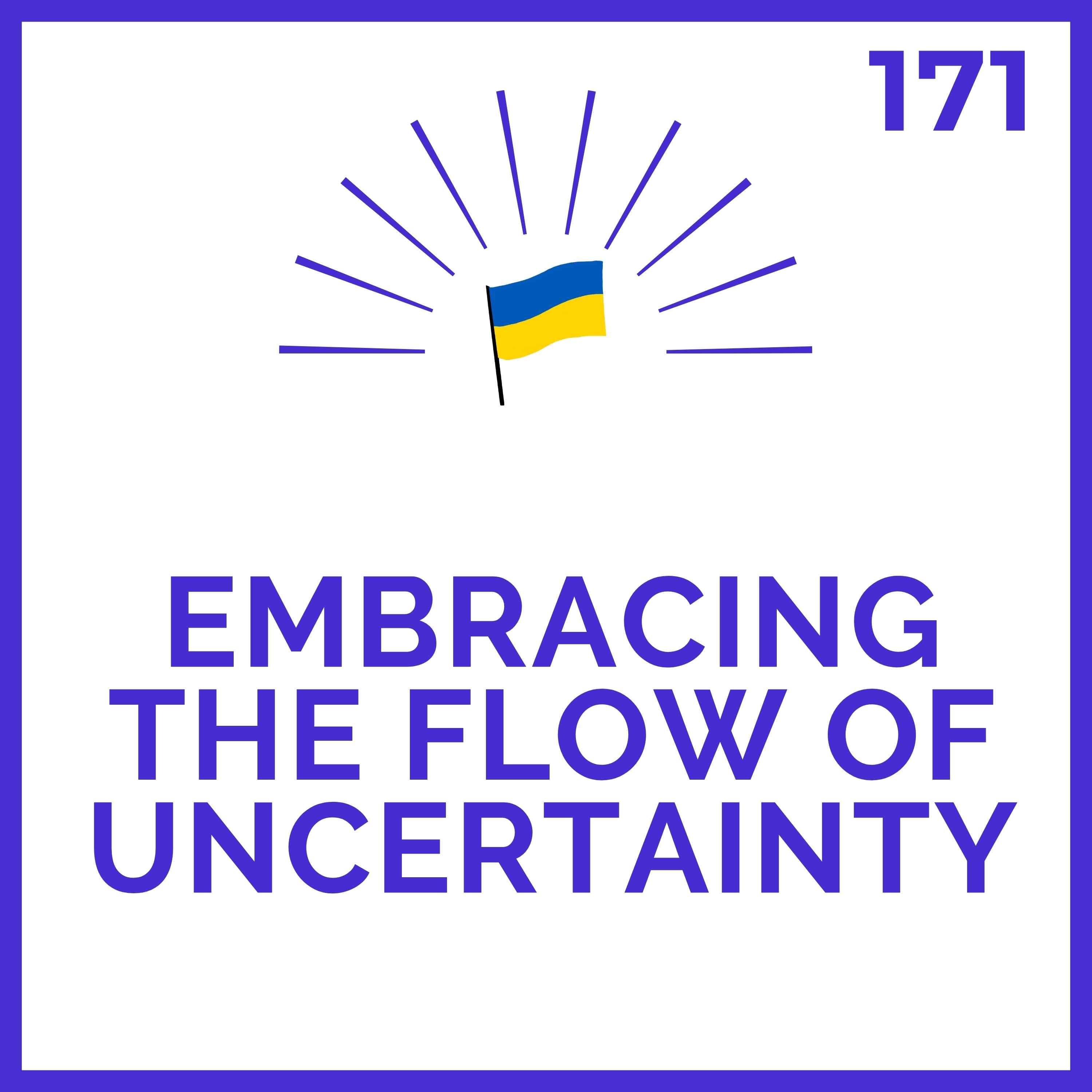Embracing the Flow of Uncertainty | Meditations for Ukraine | # 171