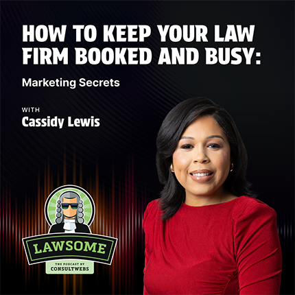 How to Keep Your Law Firm Booked and Busy: Marketing Secrets with Cassidy Lewis